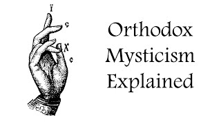 Orthodox Mysticism Explained [upl. by Anatsirhc]