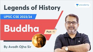 Buddha  Legends of History by Avadh Ojha Sir  UPSC IAS 202324  PART 1 [upl. by Yboc97]