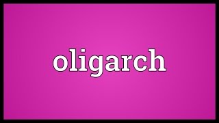 Oligarch Meaning [upl. by Linc337]