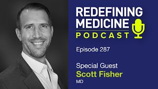 Redefining Medicine with special guest Scott Fisher MD [upl. by Chak]