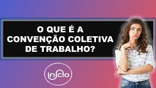 O QUE É CONVENÇÃO COLETIVA DE TRABALHO [upl. by Halyak]