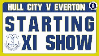 Hull City V Everton  FA Cup  Starting XI Show [upl. by Nadabas870]