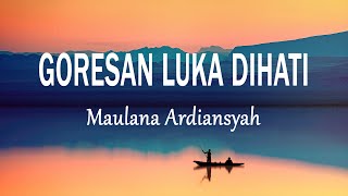 Maulana Ardiansyah  Goresan Luka Di Hati Lirik Lagu [upl. by Clifford873]