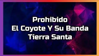 Prohibido  El Coyote Y Su Banda Tierra Santa [upl. by Alaikim]