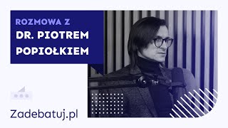 Podcast Zadebatujpl  rozmowa z dr Piotrem Popiołkiem [upl. by Amsden]