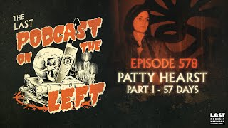 Episode 578 Patty Hearst Part I  57 Days [upl. by Letniuq]