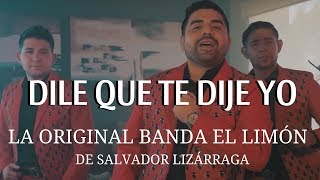 La Original Banda El Limón  Dile Que Te Dije Yo Video Oficial [upl. by Santoro108]