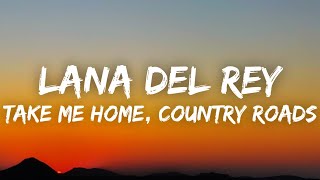 Lana Del Rey  Take Me Home Country Roads Lyrics [upl. by Merdith]