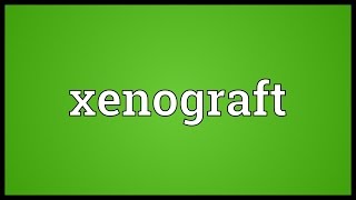 Xenograft Meaning [upl. by Htnnek33]