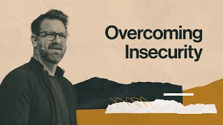 Overcoming Insecurity [upl. by Ajam]