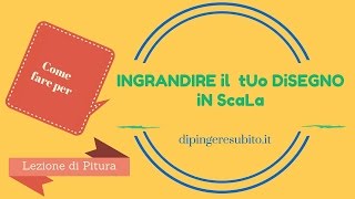 Lezione di pittura come ingrandire in scala un disegno [upl. by Milas871]