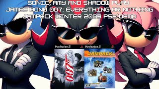 Sonic Amy and Shadow Play James Bond 007 Everything or Nothing Jampack Winter 2003 PS2 Demo [upl. by Doomham]