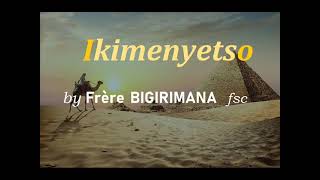 IKIMENYETSO by Frère BIGIRIMANA Jean Bosco [upl. by Silvers517]