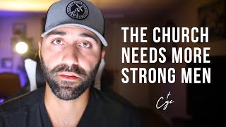 The Church Needs More Strong Men [upl. by Hennie952]