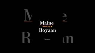 Maine royaan song lyrics  slowed  Reverb  wattsapp status  subscribe shorts [upl. by Teraj]