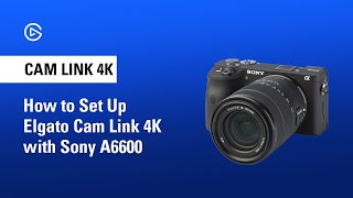 How to Set Up Elgato Cam Link 4K with Sony A6600 for Live Streaming [upl. by Ivers796]