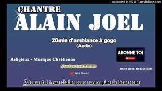 Chantre Alain Joel  20min dambiance a gogo Audio [upl. by Solegna]