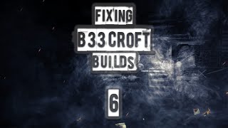 Fixing B33croft Builds Part 6 [upl. by Sucramraj386]