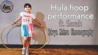 Hula Hoop Dance  ft Sarah  Divya Mehra Choreography [upl. by Yllac]