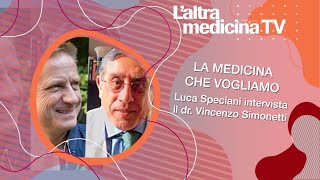 LA MEDICINA CHE VOGLIAMO  Luca Speciani intervista il dr Vincenzo Simonetti [upl. by Trebled]