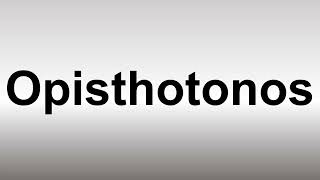 How to Pronounce Opisthotonos [upl. by Fabrice808]