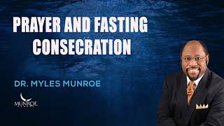 Myles Munroe  Prayer and Fasting Consecration [upl. by Juback]