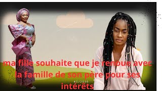 MA FILLE SOUHAITE QUE JE RENOUE AVEC LA FAMILLE DE SON PERE POUR SES INTERETS PERSONNELS [upl. by Kolb]