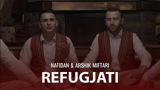 Nafidan amp Arshik Miftari  Refugjati [upl. by Audie]