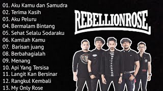 REBELLION ROSE FULL ALBUM  KUMPULAN LAGU TERBAIK TERPOPULER [upl. by Bumgardner171]