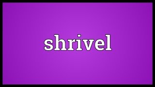 Shrivel Meaning [upl. by Yrtnahc]