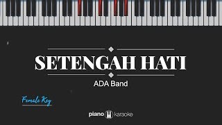 Setengah Hati FEMALE KEY ADA Band Karaoke Piano Cover [upl. by Hairam943]