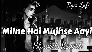 Milne Hai Mujhse Aayi  Lyrics SlowedReverb [upl. by Davine103]