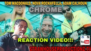 CHROME TOM MACDONALD NOVA ROCKAFELLA ADAM CALHOUN REACTION TomMacDonaldOfficial ACAL1 [upl. by Tenaj]