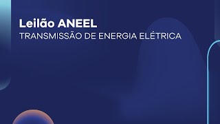 Leilão ANEEL  TRANSMISSÃO DE ENERGIA ELÉTRICA [upl. by Einnod]