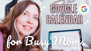 GOOGLE CALENDAR FOR BUSY MOMS  HOW TO ORGANIZE YOUR MOM LIFE [upl. by Atnod976]