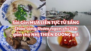 Sài Gòn MƯA LIÊN TỤC TỪ SÁNG TỚI GIỜ 30 năm Thơm ngon CHÁO LÒNG gần chợ Nhị Thiên Đường q8 chỉ 35k [upl. by Brent]