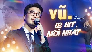 Vũ Live 12 Hit Mới Nhất  CHIẾM TRỌN TÌNH CẢM KHÁN GIẢ  Những Lời Hứa Bỏ Quên Bình YênAnh Nhớ Ra [upl. by Eneryc]