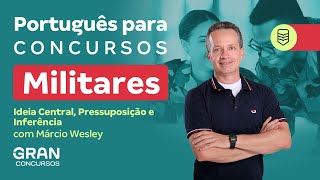 Português para Concursos Militares – Ideia central pressuposição e inferência com Márcio Wesley [upl. by Ranit]