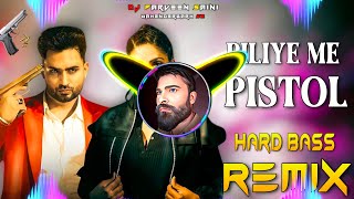 Piliye Me Pistol Dj Remix Hard Bass  Full Vibration Mix  Dj Parveen Saini Mahendergarh [upl. by Ketty742]