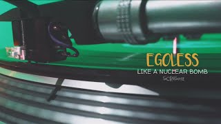 Egoless  Like A Nuclear Bomb [upl. by Araccat]