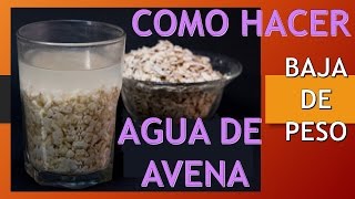 como hacer Agua de Avena y como tomarla para perder peso [upl. by Masera]