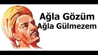 Ağla Gözüm Ağla Gülmezem  Yunus Emre Şiirleri  1 [upl. by Ahsenid]