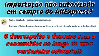 Importação não autorizada em compra do AliExpress As dificuldades continuam com quotremessa conformequot [upl. by Fish]