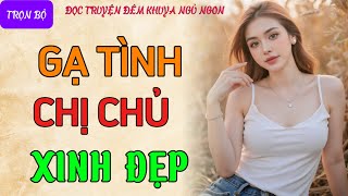 Vừa nghe 5 phút là cực hứng thú quotCHỊ CHỦ XINH ĐẸPquot Nghe kể chuyện đêm khuya thầm kín mới nhất 2024 [upl. by Levitan770]