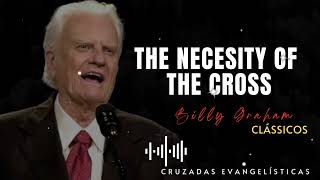 Billys Sermons  The necesity of the cross  BillyGraham God Jesus Christ [upl. by Ecikram372]