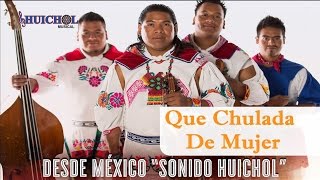 Que Chulada De Mujer  Huichol Musical Vídeo Oficial [upl. by Neret65]