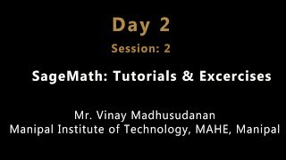 Day 2 Session 2 SageMath Tutorials amp Excercises [upl. by Alvira]