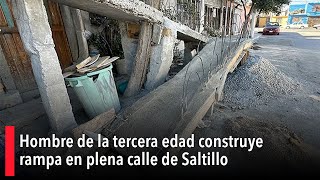 Hombre de la tercera edad construye rampa en plena calle de Saltillo [upl. by Ledairam488]