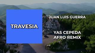 Juan Luis Guerra  Travesia  Yas Cepeda Afro Remix [upl. by Nod]