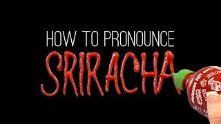 How to Correctly Pronounce SRIRACHA [upl. by Beaston]